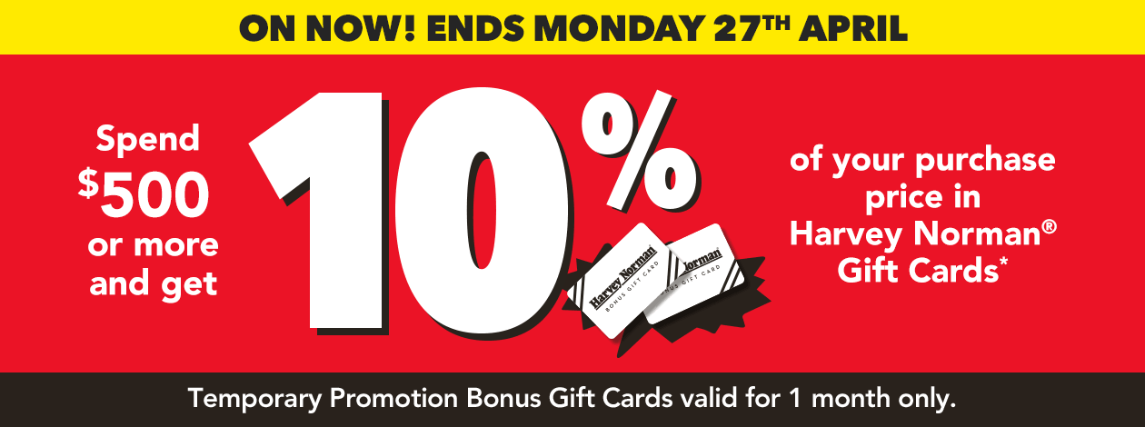 Spend $500 or more and get 10% of your purchase price in Harvey Norman Gift Cards